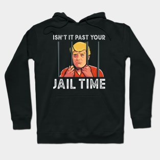 Isnt it past your jail time, Trump Prison Hoodie